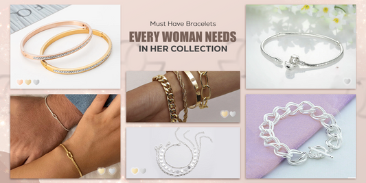 Must-Have Bracelets Every Woman Needs in Her Collection
